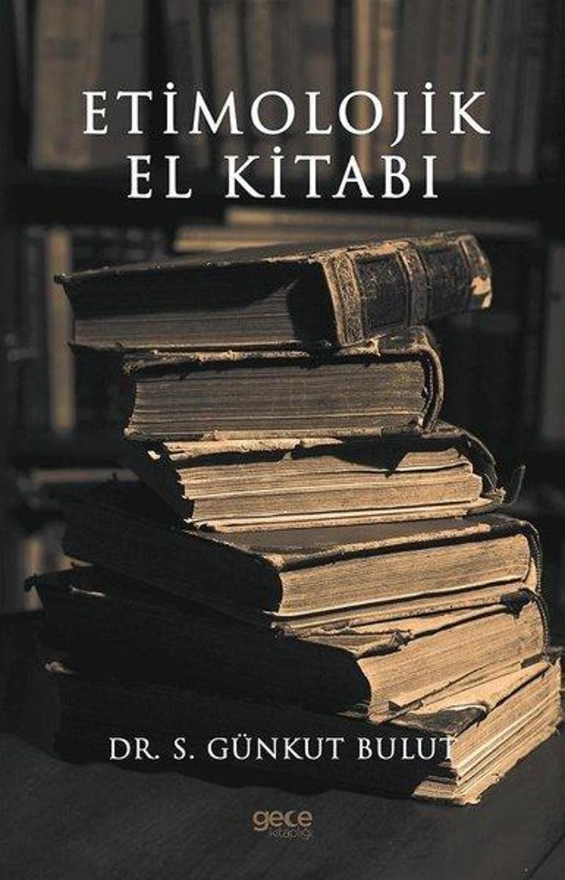 Gece Kitaplığı Etimolojik El Kitabı - S. Günkut Bulut IR7946