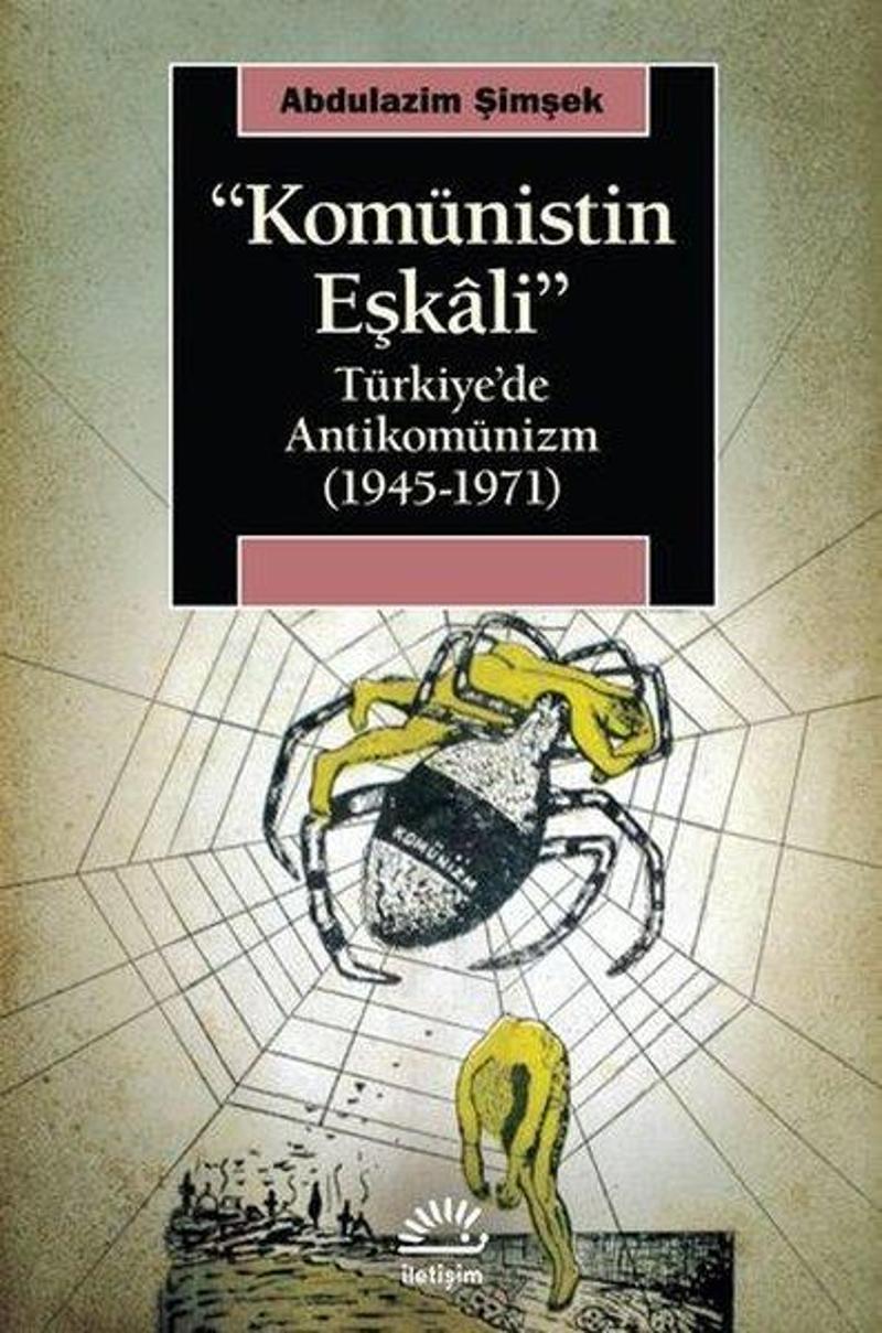 İletişim Yayınları Komünistin Eşkali: Türkiyede Antikomünizm 1945 - 1971 - Abdulazim Şimşek GE10850