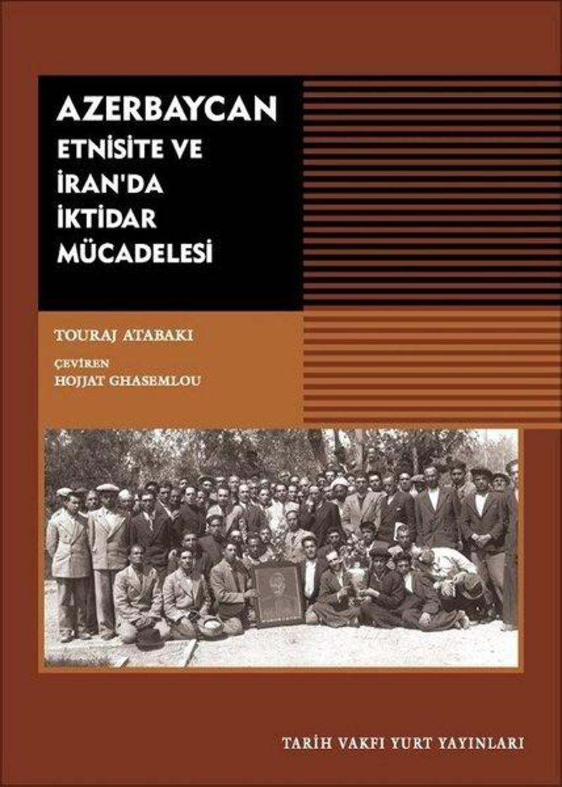 Tarih Vakfı Yurt Yayınları Azerbaycan - Etnisite ve İran'da İktidar Mücadelesi - Touraj Atabaki IR11549
