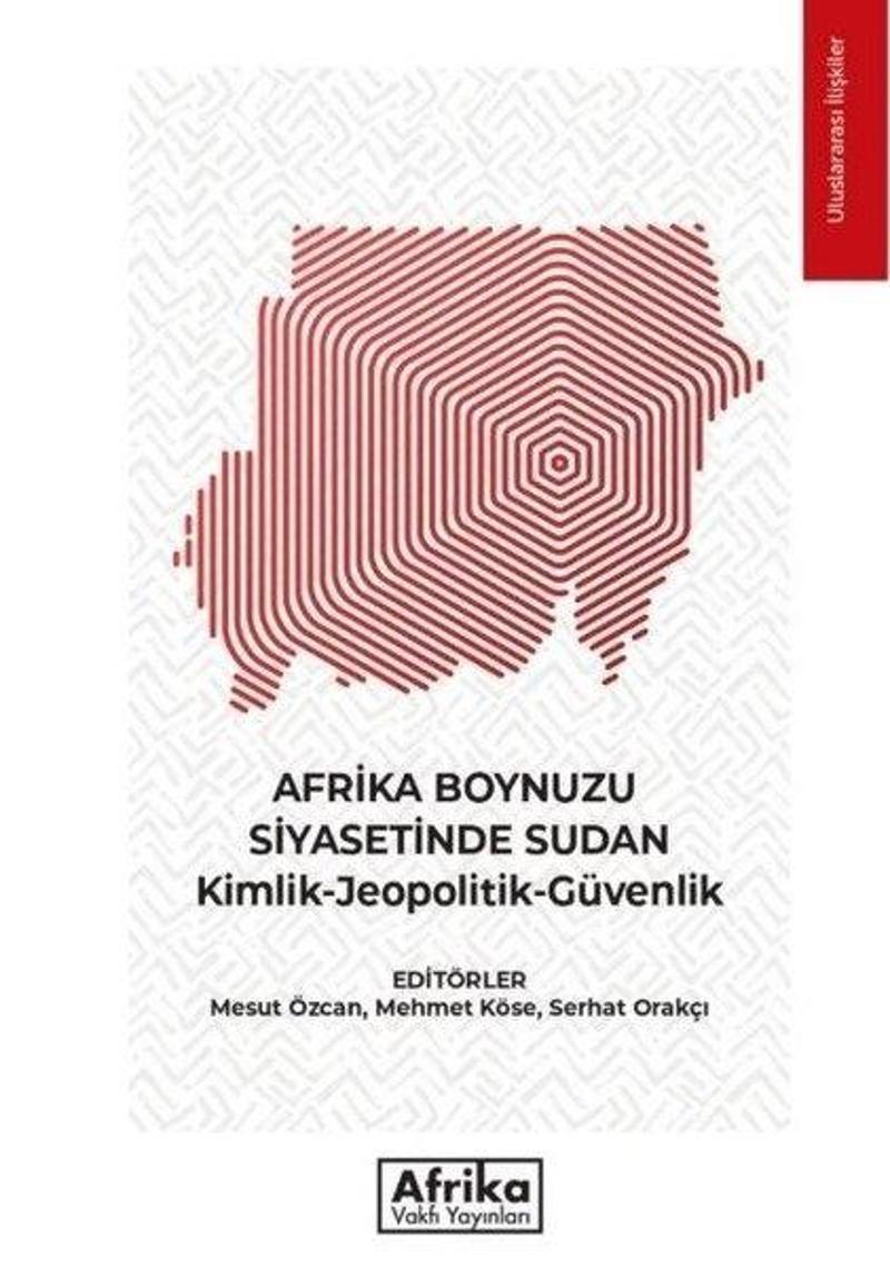 Afrika Boynuzu Siyasetinde Sudan: Kimlik - Jeopolitik - Güvenlik