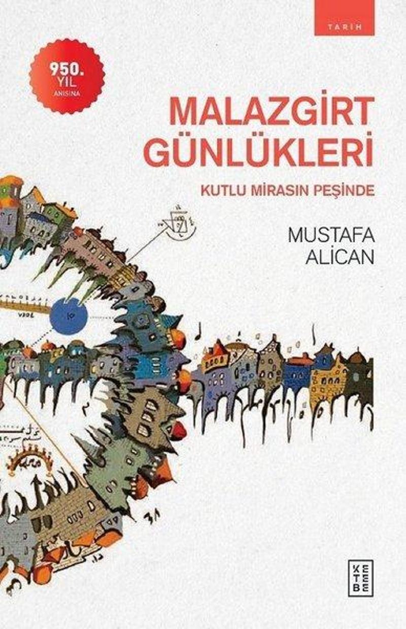Ketebe Malazgirt Günlükleri - Kutlu Mirasın Peşinde - Mustafa Alican