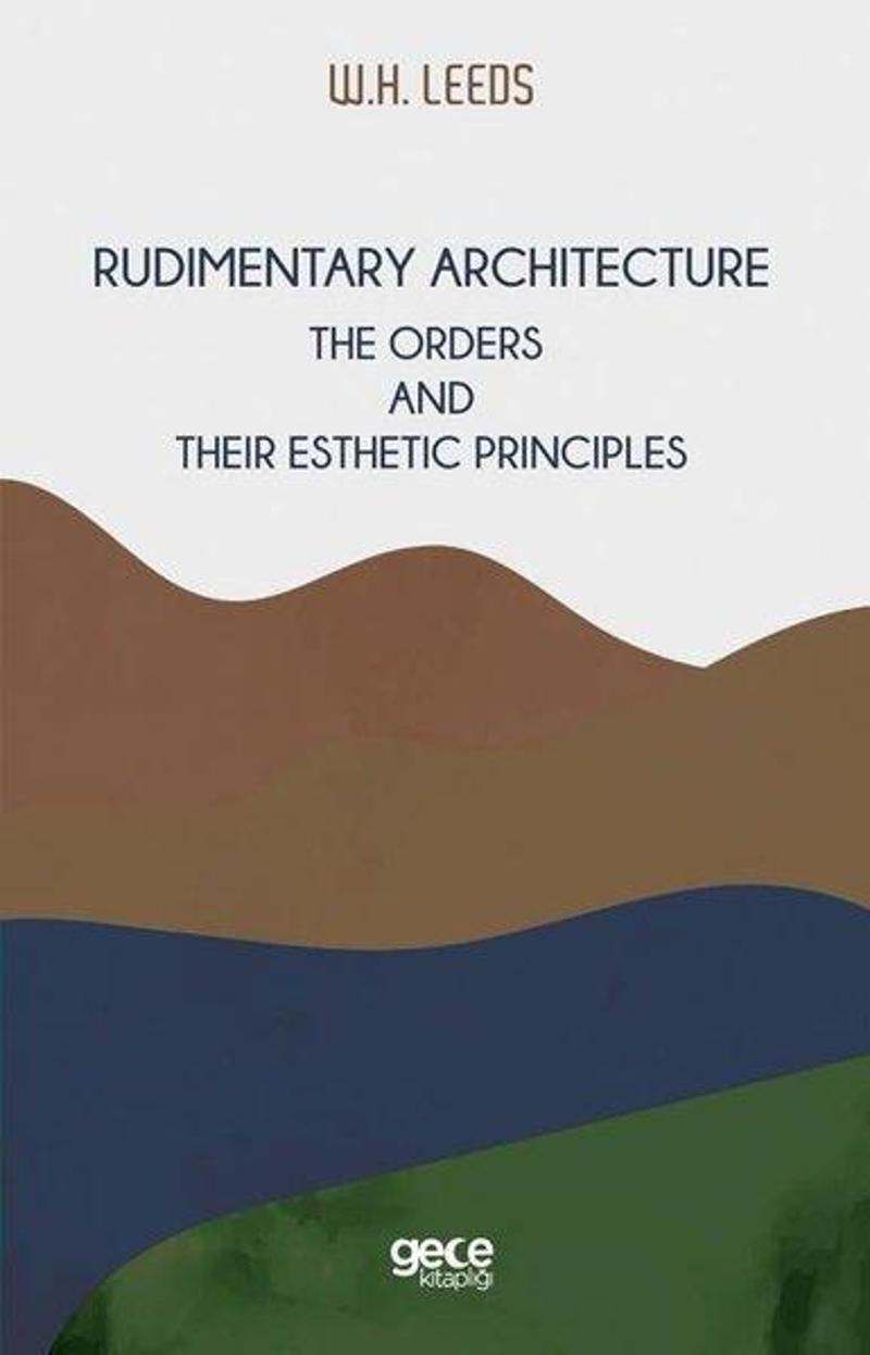 Gece Kitaplığı Rudimentary Architecture - The Orders and Their Esthetic Principles - W. H. Leeds