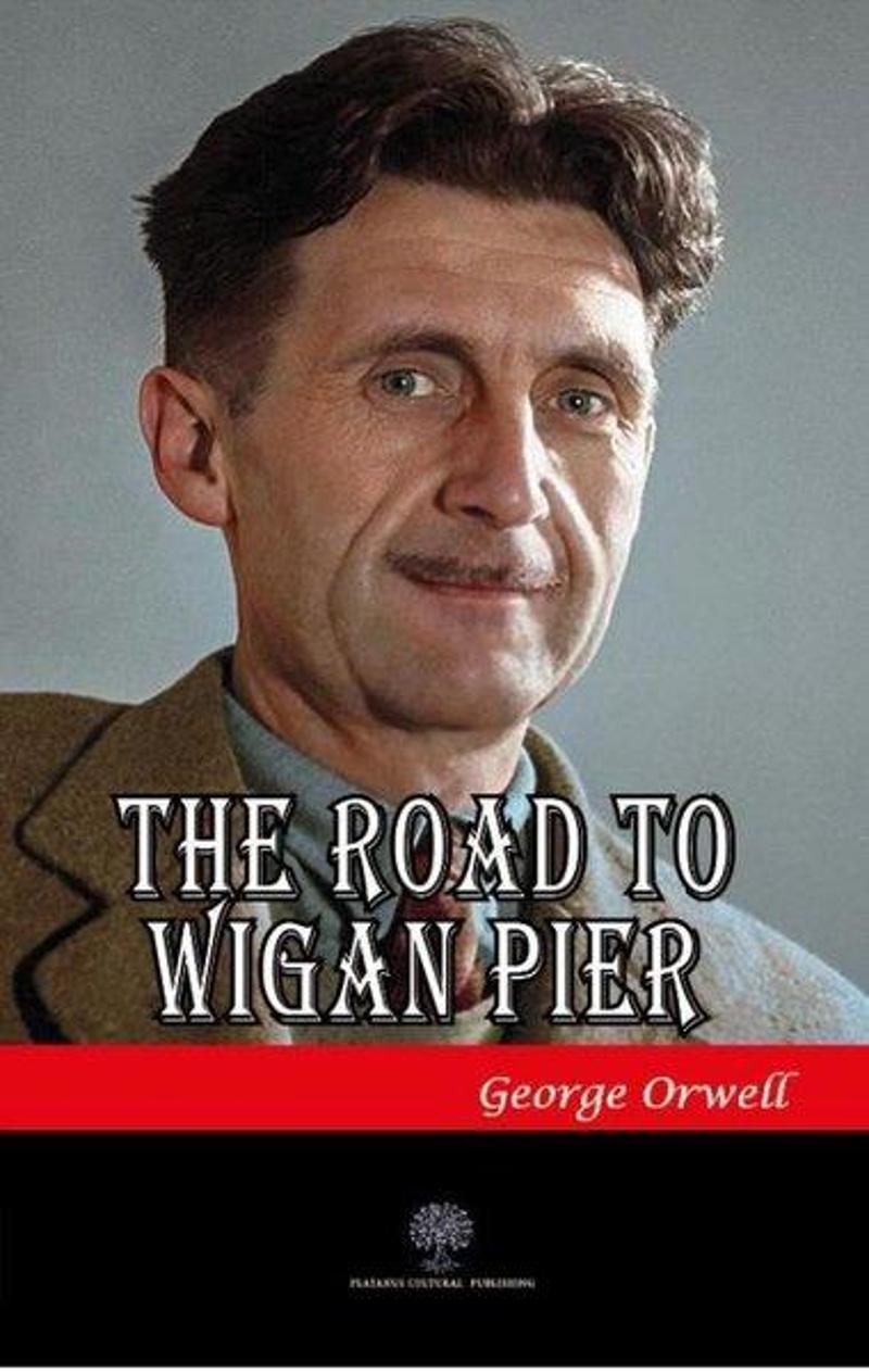 Platanus Publishing The Road to Wigan Pier - George Orwell CV8579