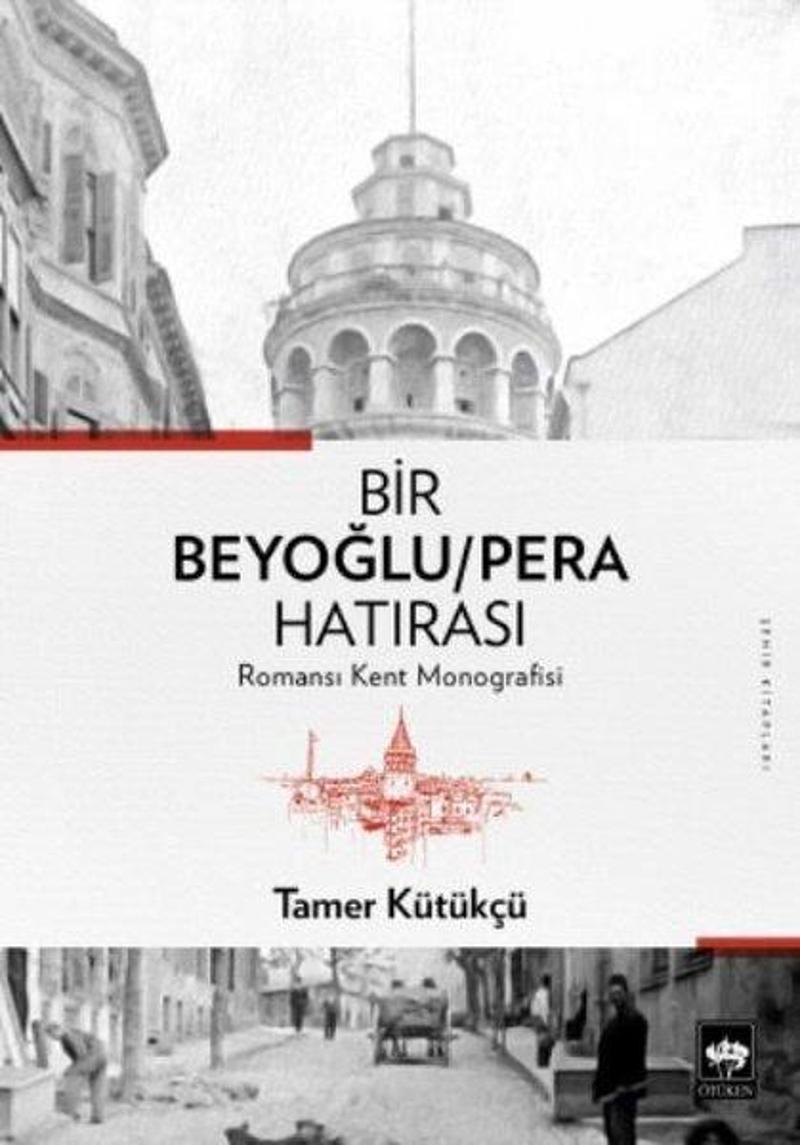 Ötüken Neşriyat Bir Beyoğlu-Pera Hatırası: Romansı Kent Monografisi - Tamer Kütükçü