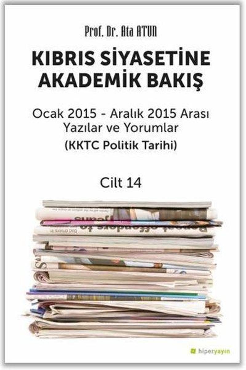 Kıbrıs Siyasetine Akademik Bakış Ocak 2015-Aralık 2015 Arası Yazılar ve Yorumlar (KKTC Politik Tarih