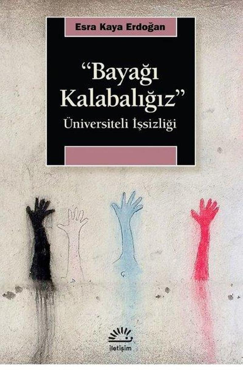 İletişim Yayınları Bayağı Kalabalığız - Üniversiteli İşsizliği - Esra Kaya Erdoğan
