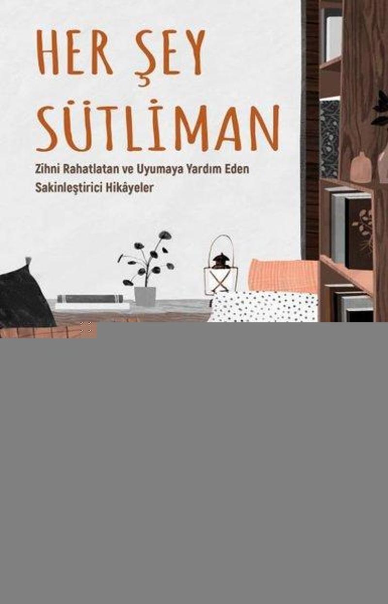 The Kitap Her Şey Sütliman - Zihni Rahatlatan ve Uyumaya Yardım Eden Sakinleştirici Hikayeler - Kathryn Nicolai