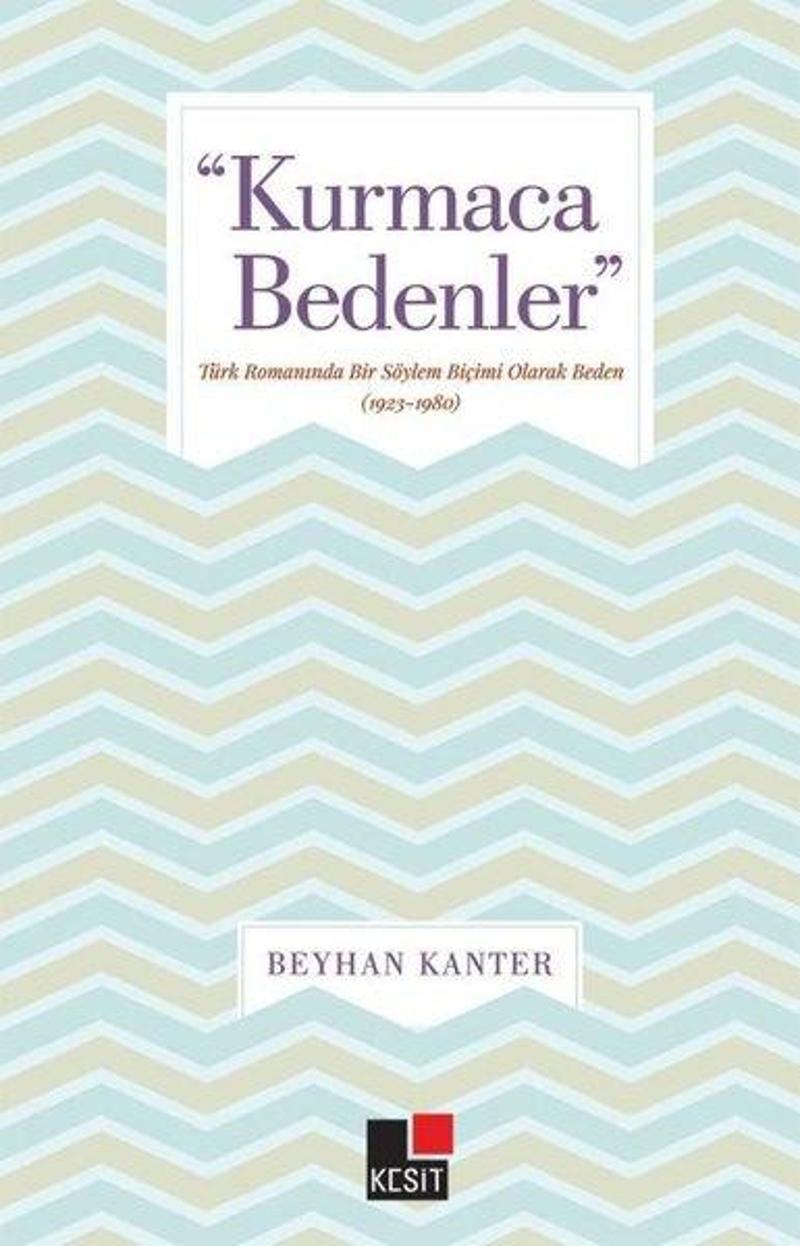 Kesit Yayınları Kurmaca Bedenler - Türk Romanında Bir Söylem Biçimi Olarak Beden - Beyhan Kanter
