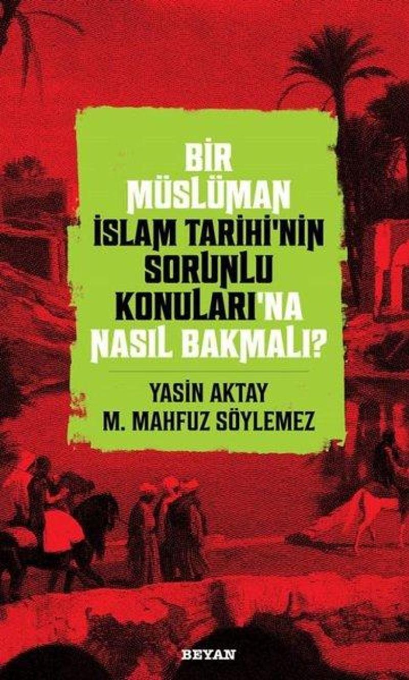 Beyan Yayınları Bir Müslüman İslam Tarihi’nin Sorunlu Konuları'na Nasıl Bakmalı? - M. Mahfuz Söylemez