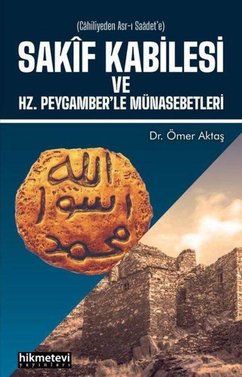 Hikmetevi Yayınları Sakif Kabilesi ve Hz. Peygamberle Münasebetleri - Ömer Aktaş