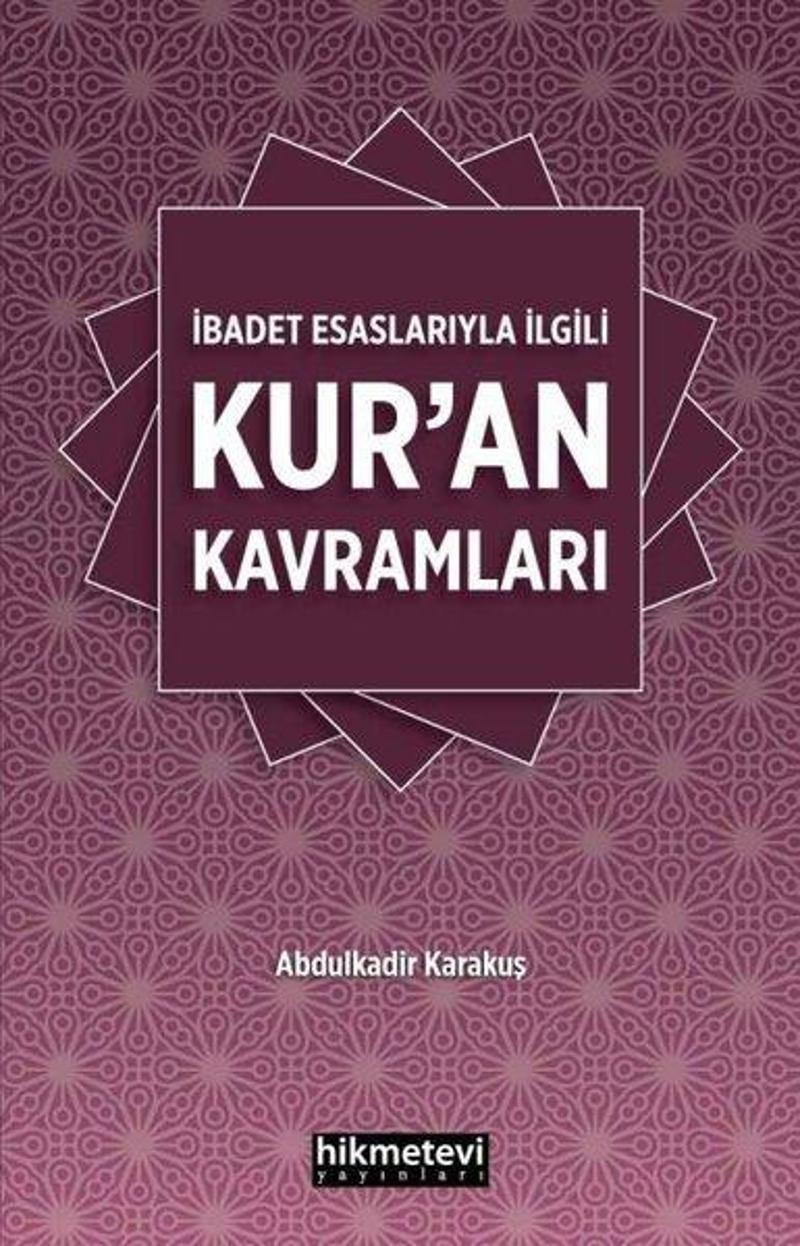 Hikmetevi Yayınları İbadet Esaslarıyla İlgili Kur'an Kavramları - Abdulkadir Karakuş