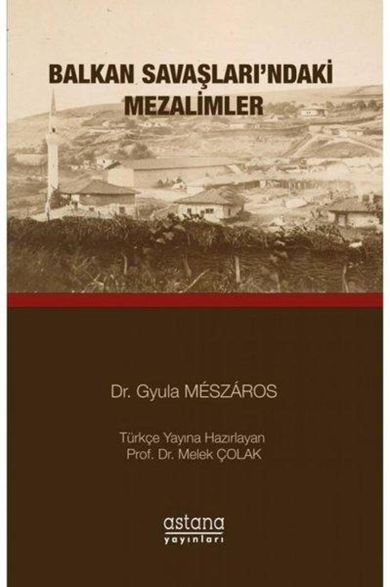 Astana Yayınları Balkan Savaşları'ndaki Mezalimler - Gyula Meszaros