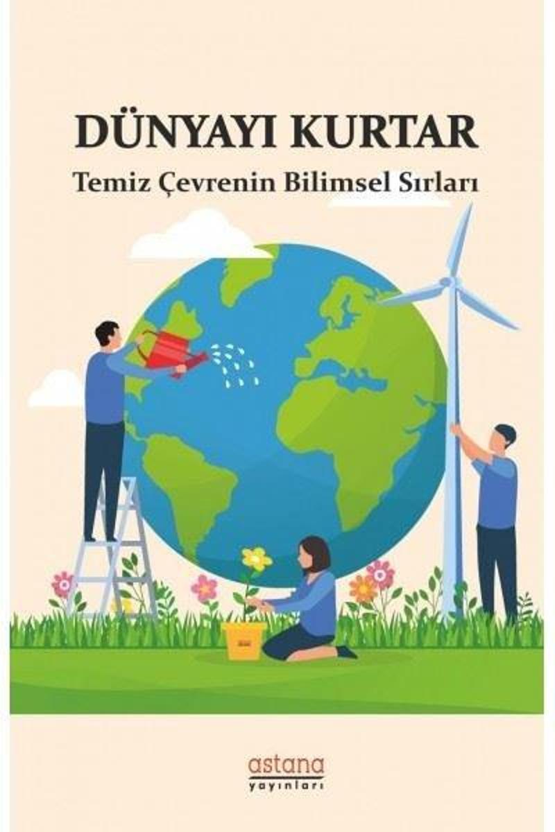 Astana Yayınları Dünyayı Kurtar - Temiz Çevrenin Bilimsel Sırları - Emrah Akyüz