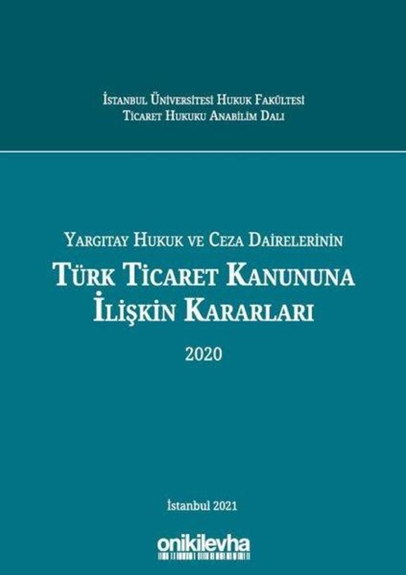 On İki Levha Yayıncılık Yargıtay Hukuk ve Ceza Dairelerinin Türk Ticaret Kanununa İlişkin Kararları 2020 - Kolektif