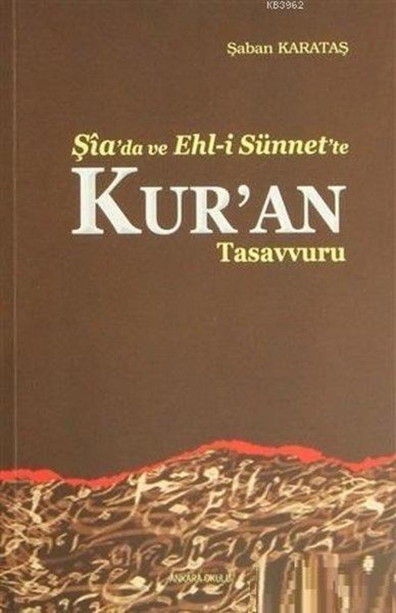 Ankara Okulu Yayınları Şia'da ve Ehl-i Sünnet'te Kur'an Tasavvuru - Şaban Karataş