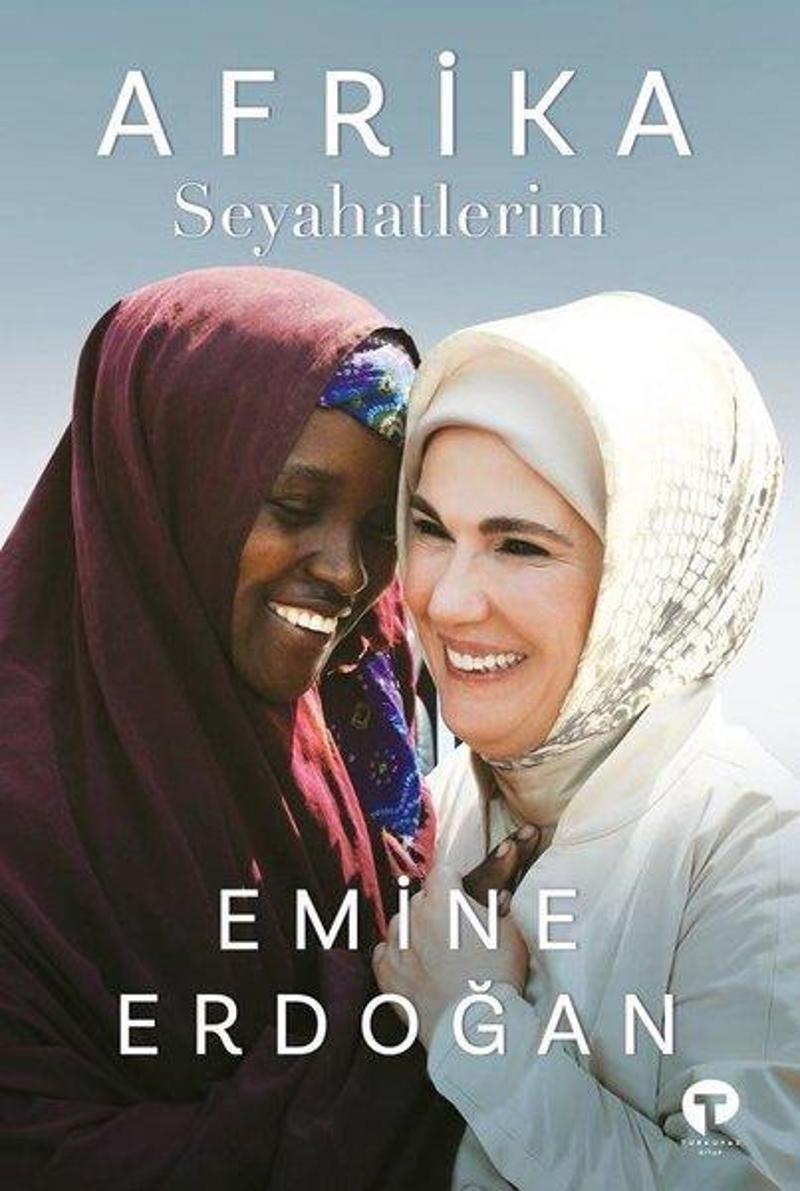 Turkuvaz Kitap Afrika Seyahatlerim - Emine Erdoğan