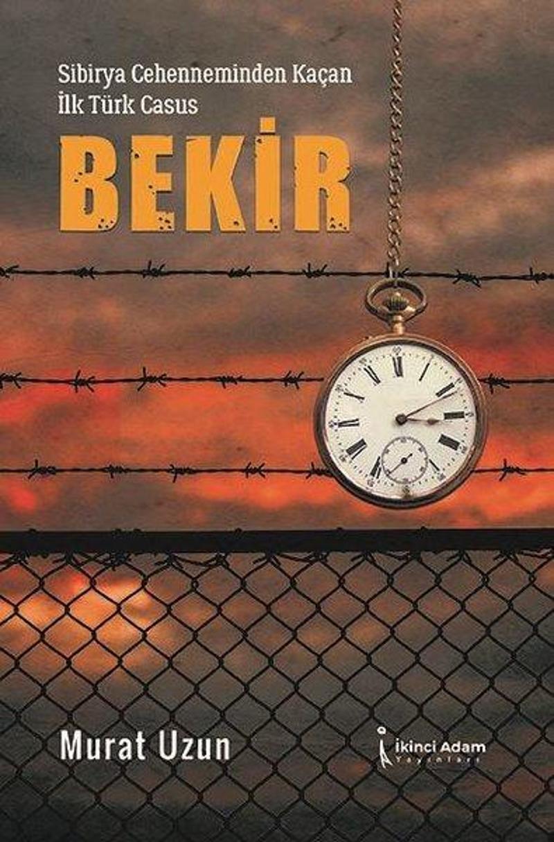 İkinci Adam Yayınları Sibirya Cehenneminden Kaçan İlk Türk Casus: Bekir - Murat Uzun