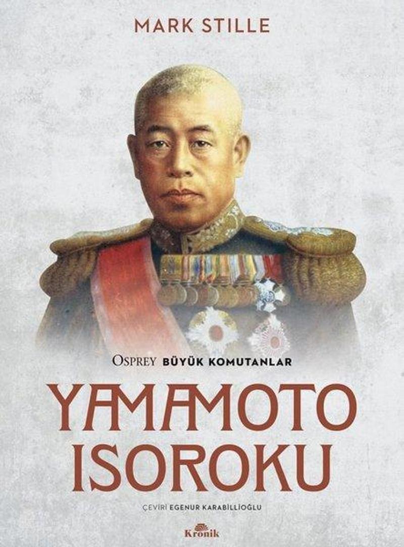 Kronik Kitap Yamamoto Isoroku - Osprey Büyük Komutanlar - Mark Stille
