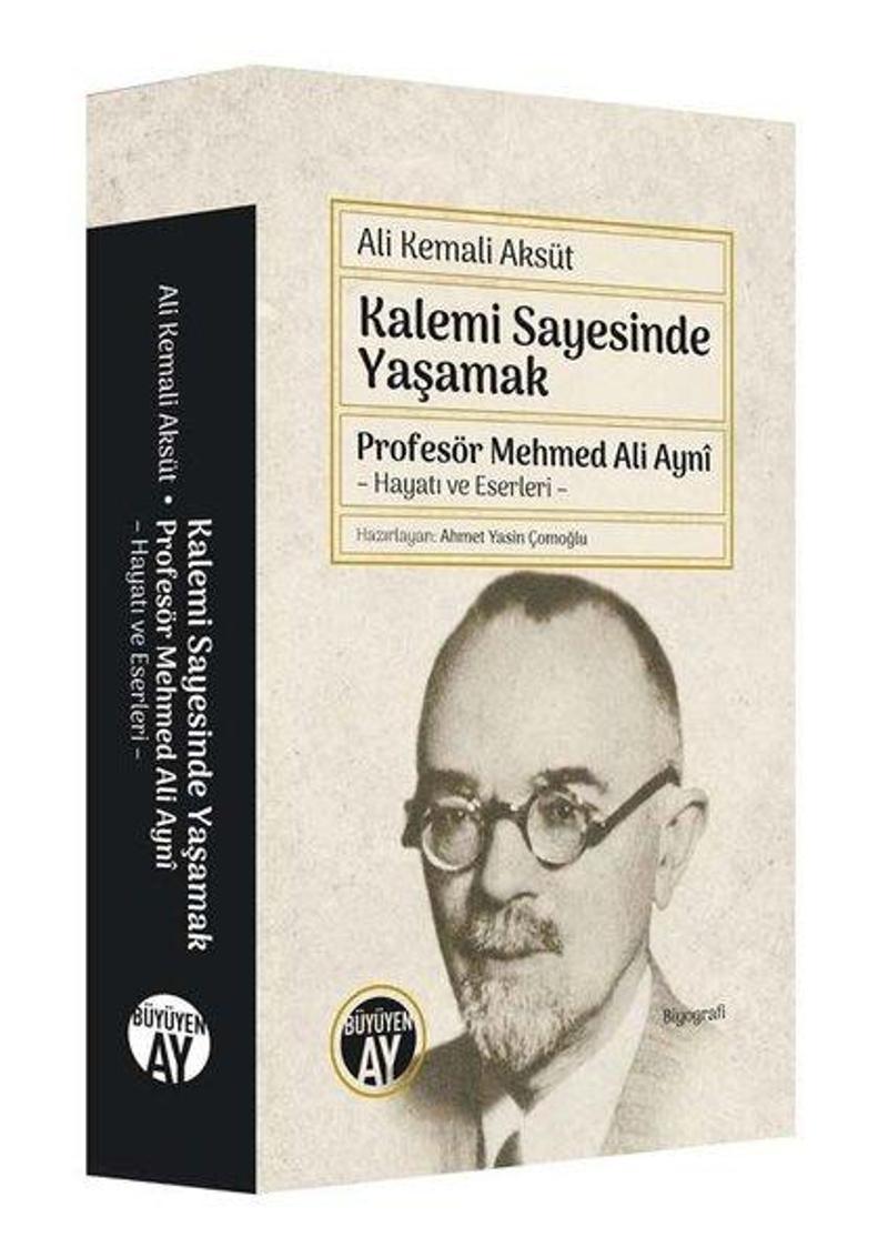 Büyüyenay Yayınları Kalemi Sayesinde Yaşamak - Profesör Mehmed Ali Ayni: Hayatı ve Eserleri - Ali Kemali Aksüt