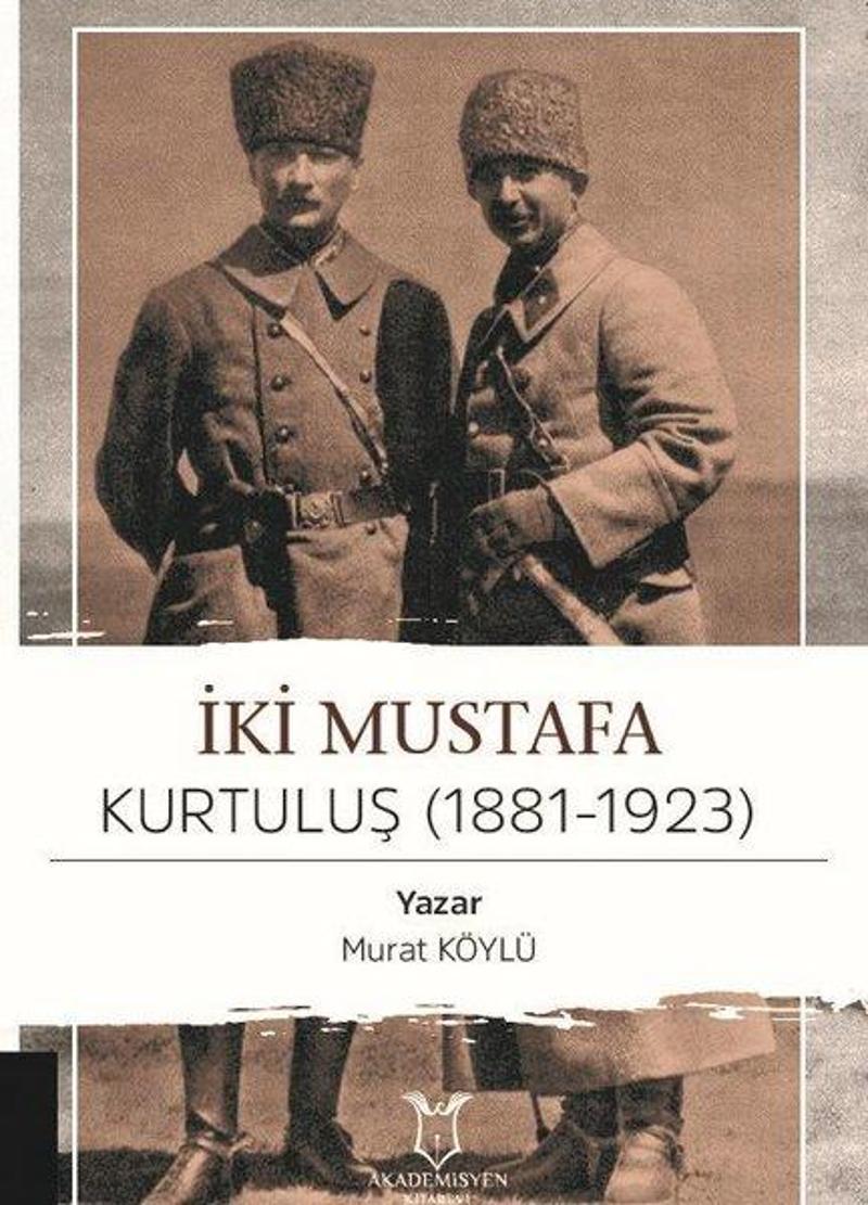 İki Mustafa Kurtuluş 1881 - 1923