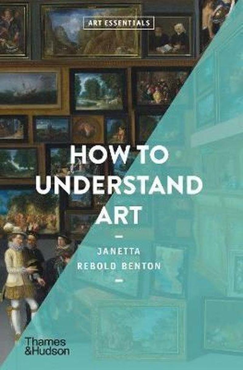 Thames & Hudson How to Understand Art: 0 (Art Essentials) - Janetta Rebold Benton