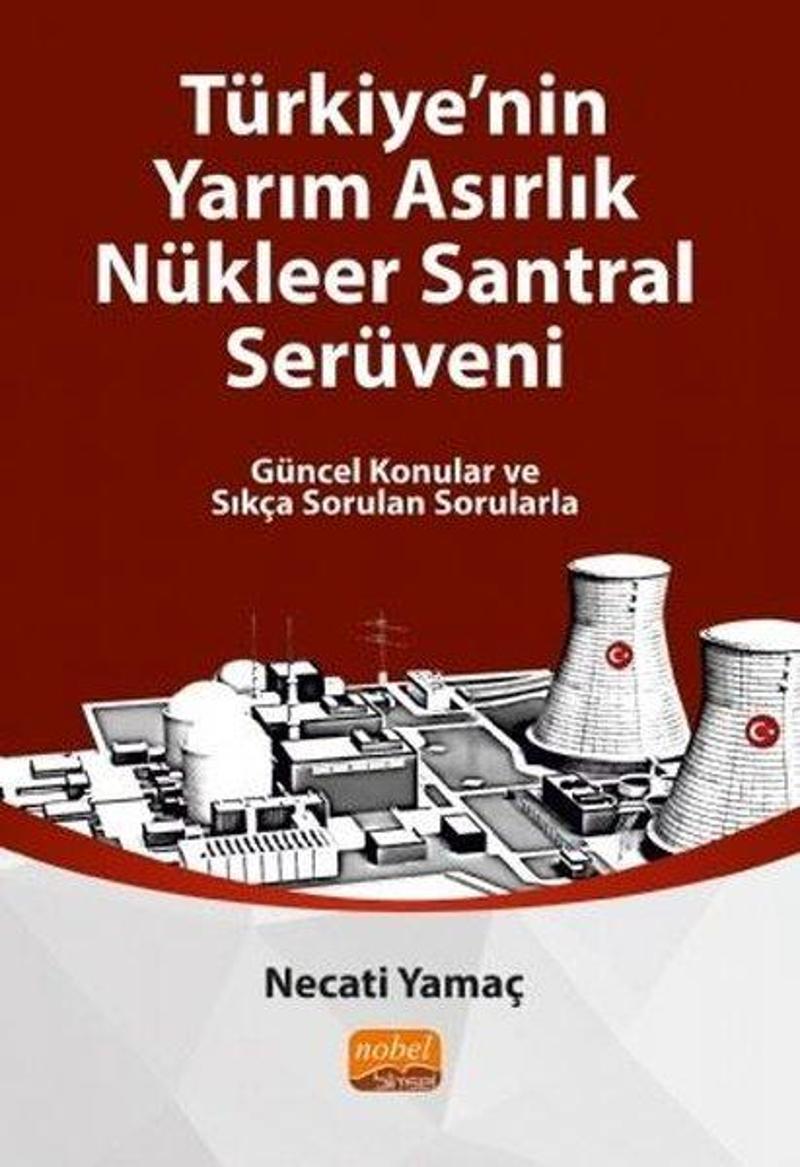 Nobel Bilimsel Eserler Türkiye'nin Yarım Asırlık Nükleer Santral Serüveni - Necati Yamaç