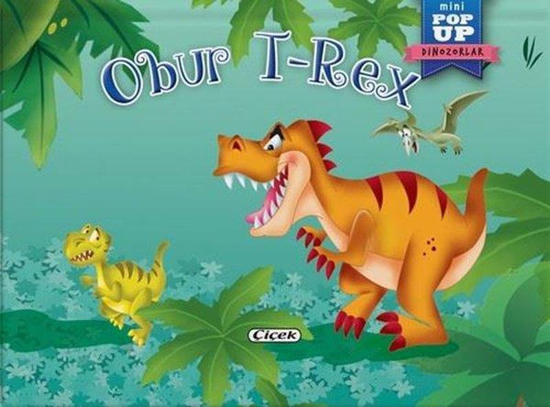 Çiçek Yayıncılık Obur T-Rex - Mini Pop-Up Dinozorlar - Kolektif