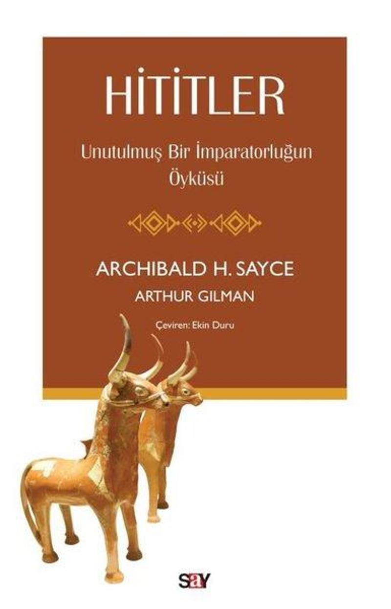 Say Yayınları Hititler: Unutulmuş Bir İmparatorluğun Öyküsü - Arthur Gilman