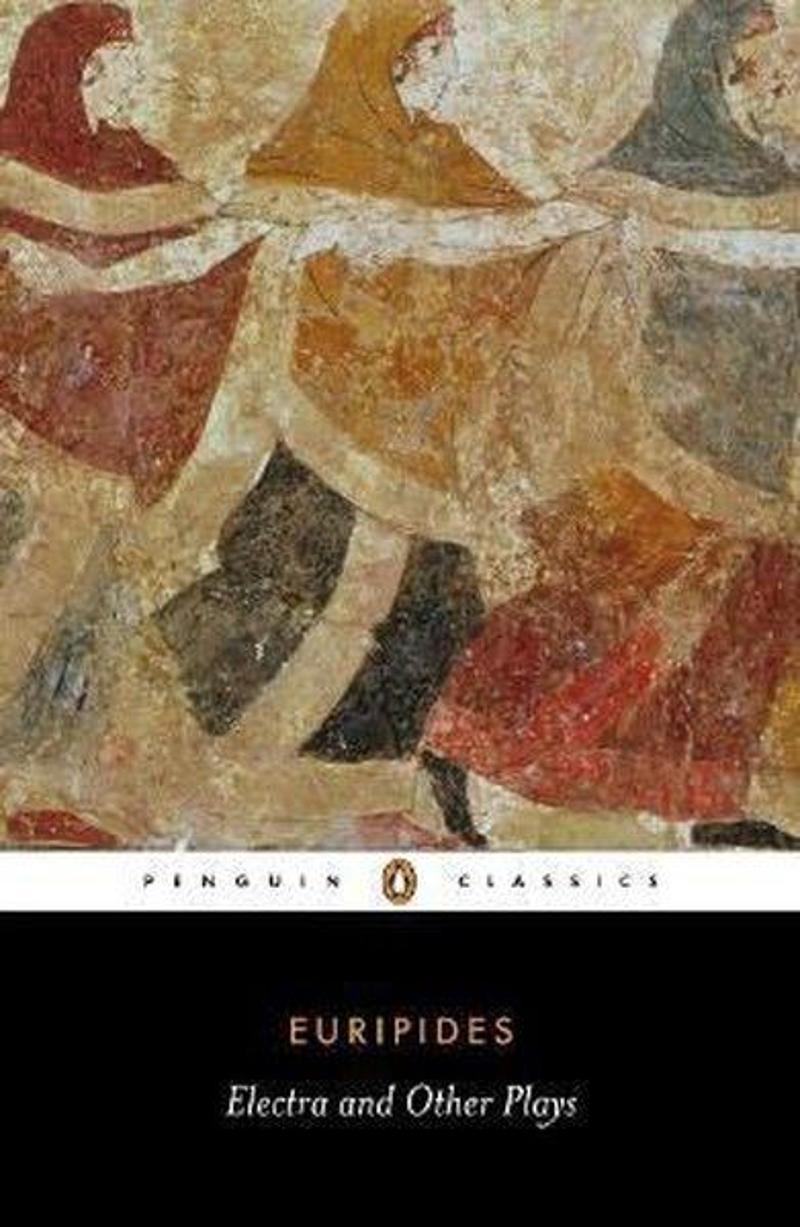 Penguin Classics Electra and Other Plays: Euripides (Penguin Classics) - Euripides