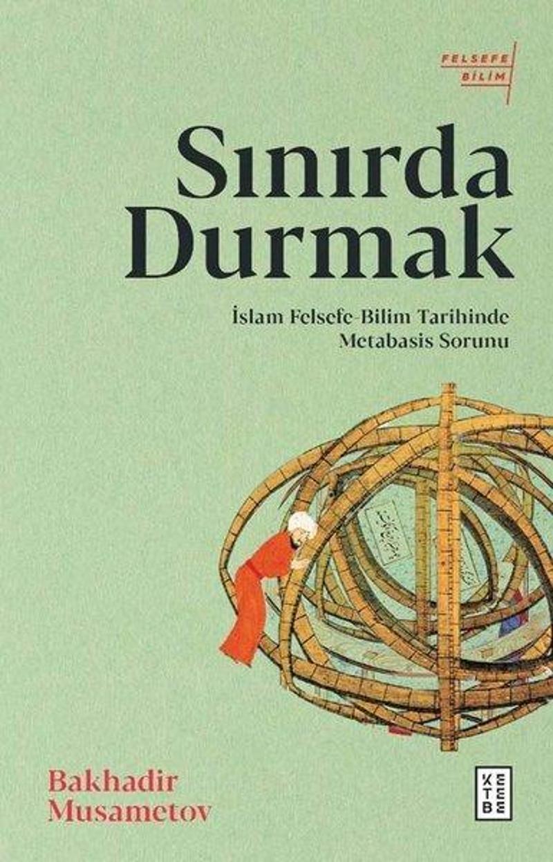 Ketebe Sınırda Durmak: İslam Felsefe - Bilim Tarihinde Metabasis Sorunu - Bakhadir Musametov