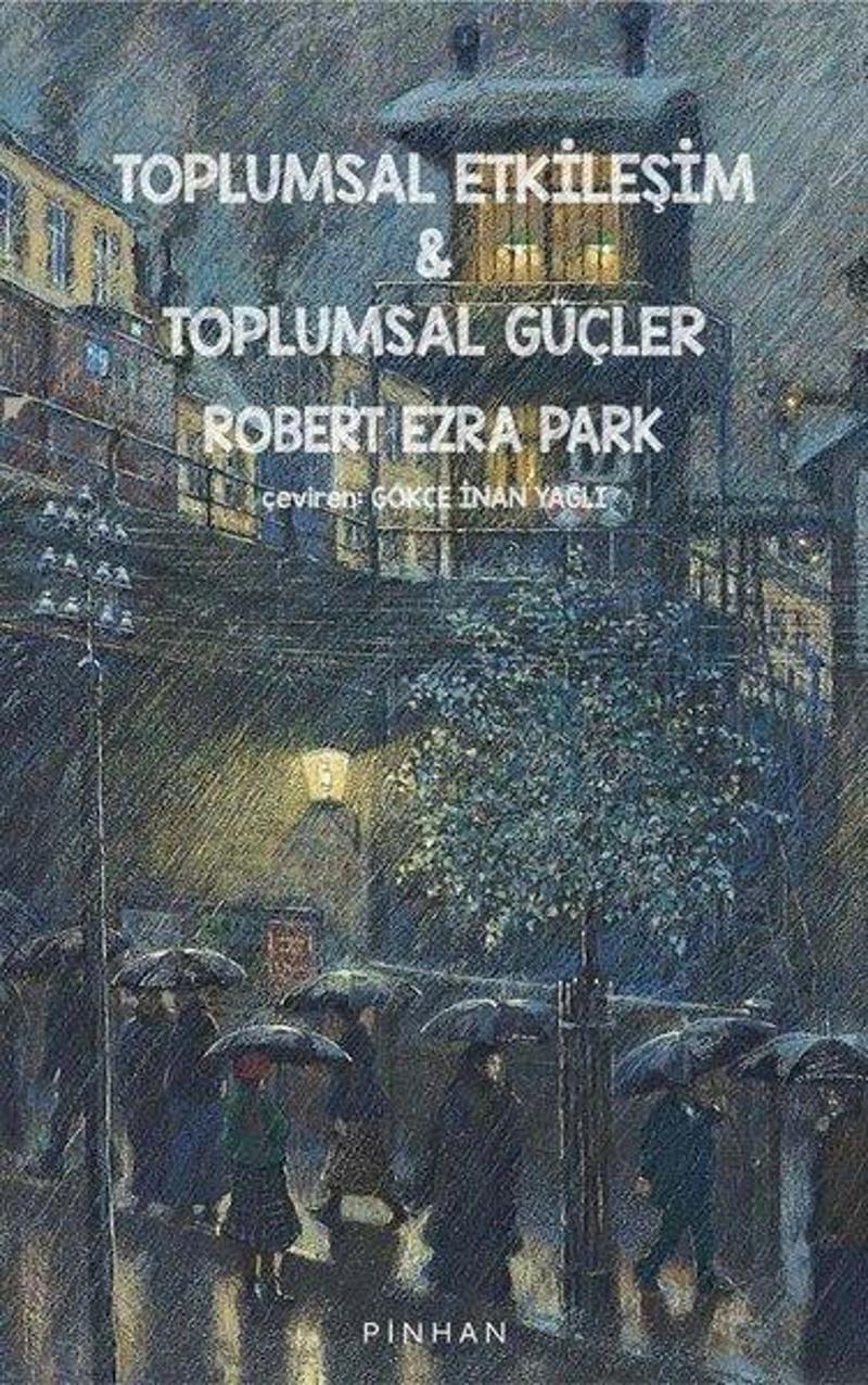 Pinhan Yayıncılık Toplumsal Etkileşim ve Toplumsal Güçler - Robert Ezra Park