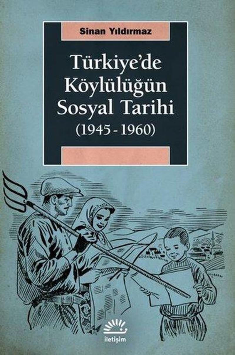 İletişim Yayınları Türkiye'de Köylülüğün Sosyal Tarihi 1945-1960 - Sinan Yıldırmaz