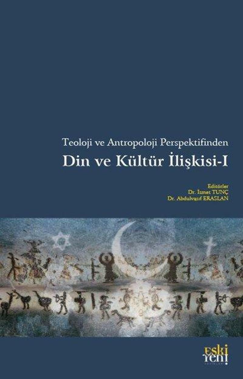 Eskiyeni Yayınları Teoloji ve Antropoloji Perspektifinden Din ve Kültür İlişkisi - 1 - Kolektif