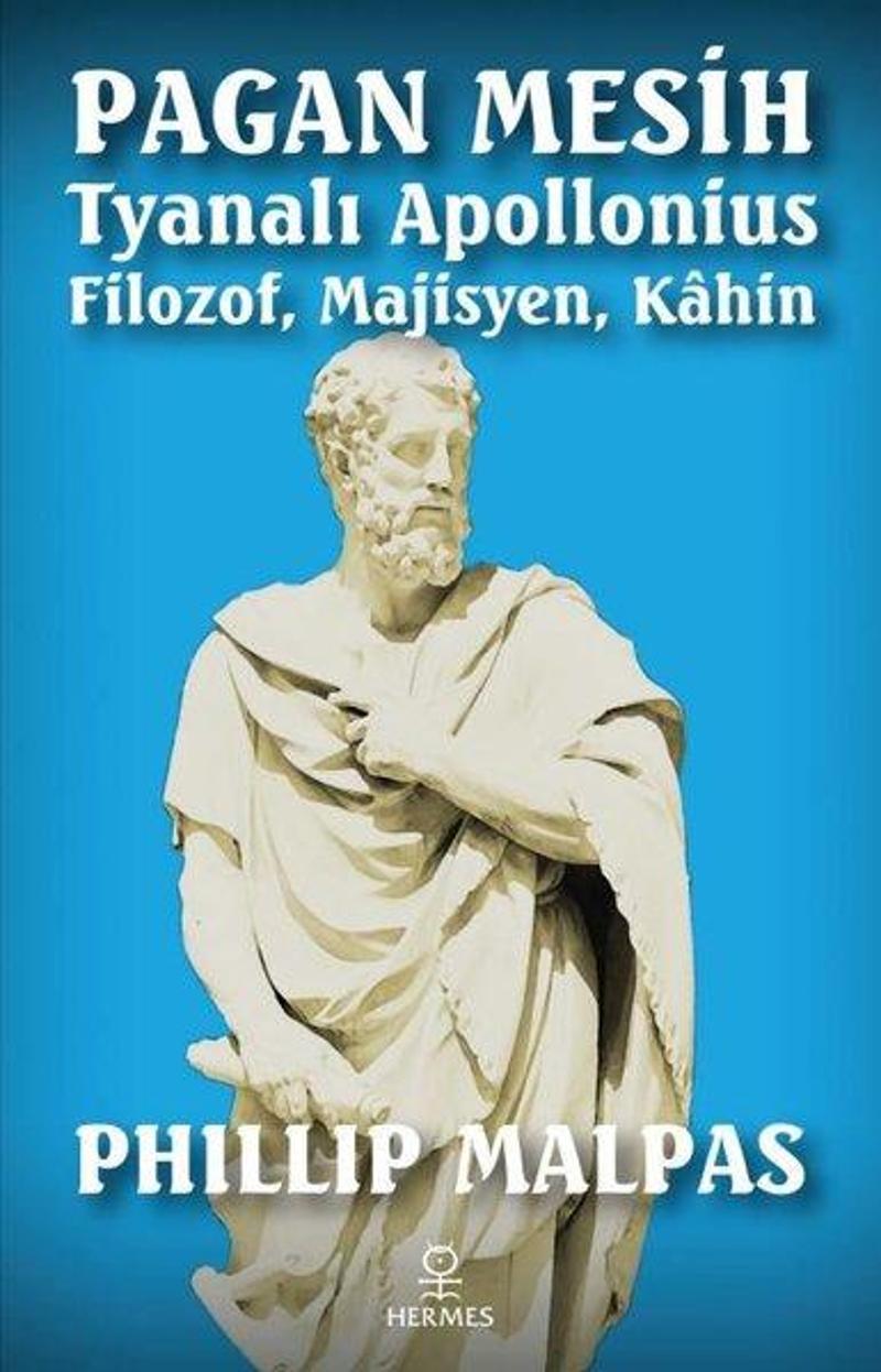 Hermes Yayınları Pagan Mesih Tyanalı Apollonius: Filozof - Majisyen - Kahin - Phillip Malpas