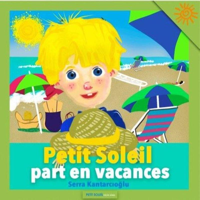 Petit Soleil(Küçük Güneş)Yayınları Petit Soleil part en vacances - Serra Kantarcıoğlu