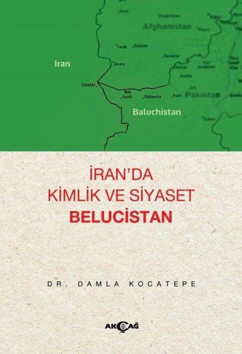 Akçağ Yayınları İran'da Kimlik ve Siyaset - Belucistan - Damla Kocatepe