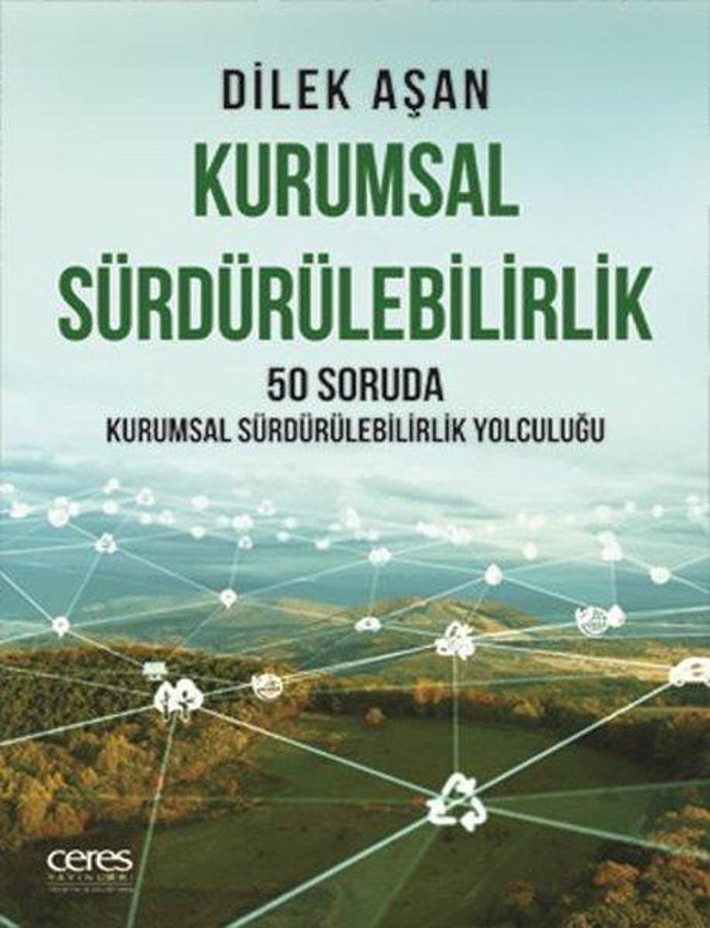 Ceres Yayınları Kurumsal Sürdürülebilirlik - 50 Soruda Kurumsal Sürdürülebilirlik Yolculuğu - Dilek Aşan