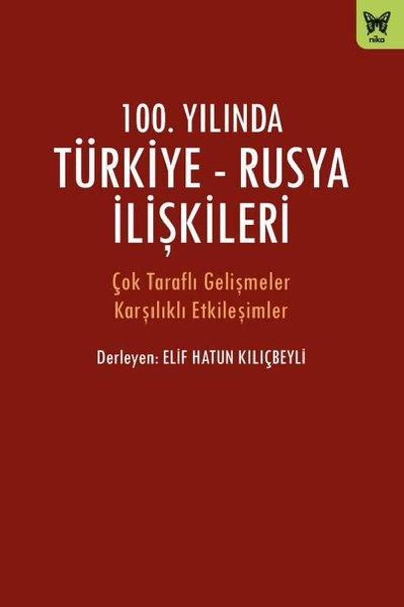 Nika Yayınevi 100.Yılında Türkiye-Rusya İlişkileri - Çok Taraflı Gelişmeler Karşılıklı Etkileşimler - Kolektif