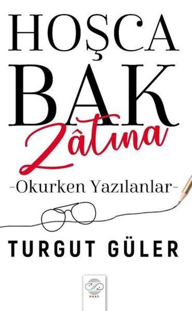 Hoşça Bak Zatına - Okurken Yazılanlar