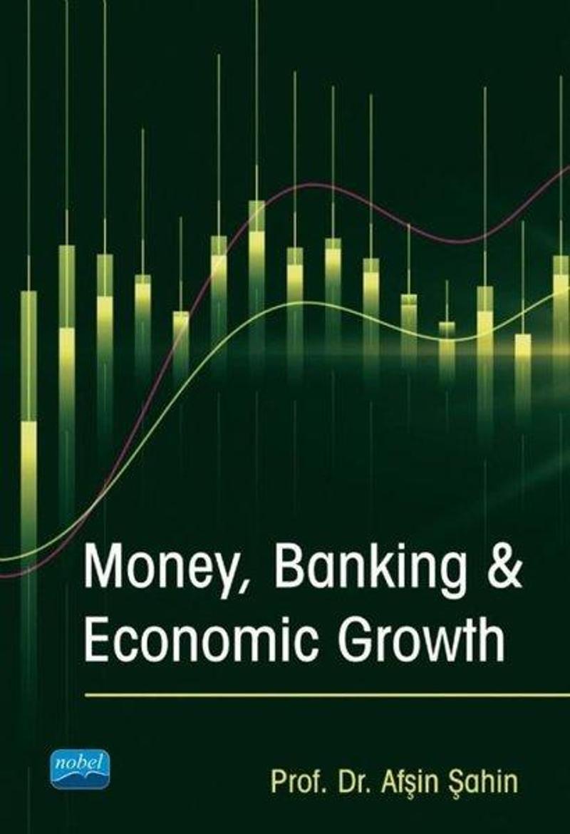 Nobel Akademik Yayıncılık Money Banking and Economic Growth - Afşin Şahin