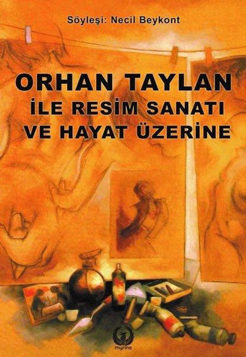 Myrina Yayınları Orhan Taylan ile Resim ve Hayat Üzerine - Kolektif