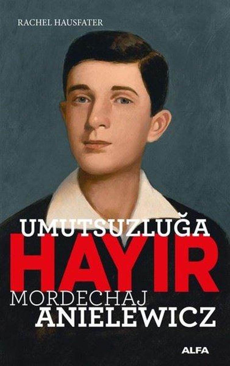 Alfa Yayıncılık Umutsuzluğa Hayır - Mordechaj Anielewicz - Rachel Hausfater