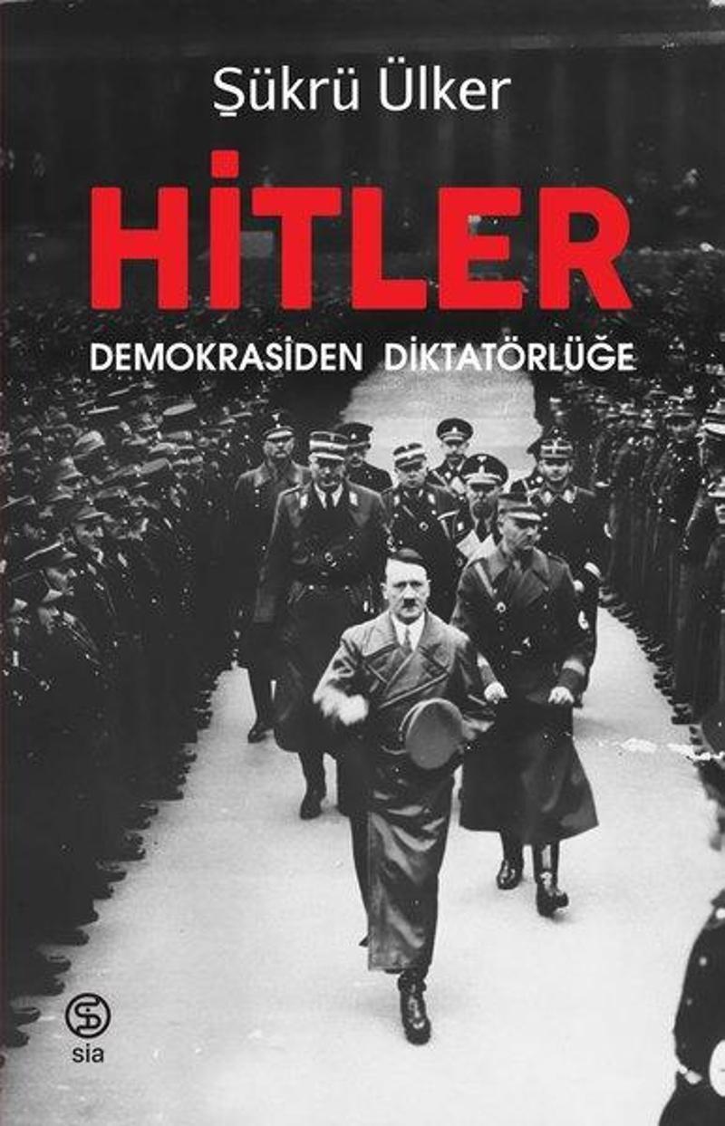 Sia Hitler-Demokrasiden Diktatörlüğe - Şükrü Ülker