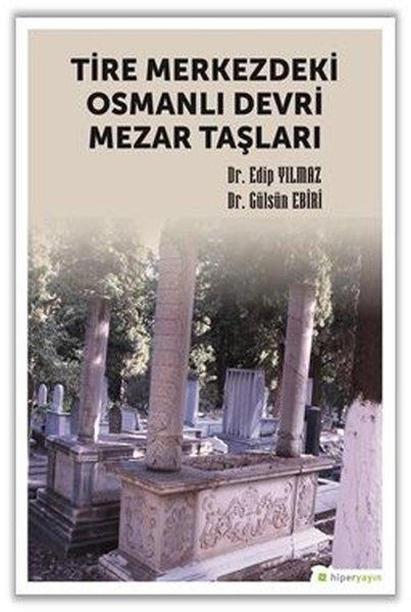 Hiperlink Tire Merkezdeki Osmanlı Devri Mezar Taşları - Edip Yılmaz