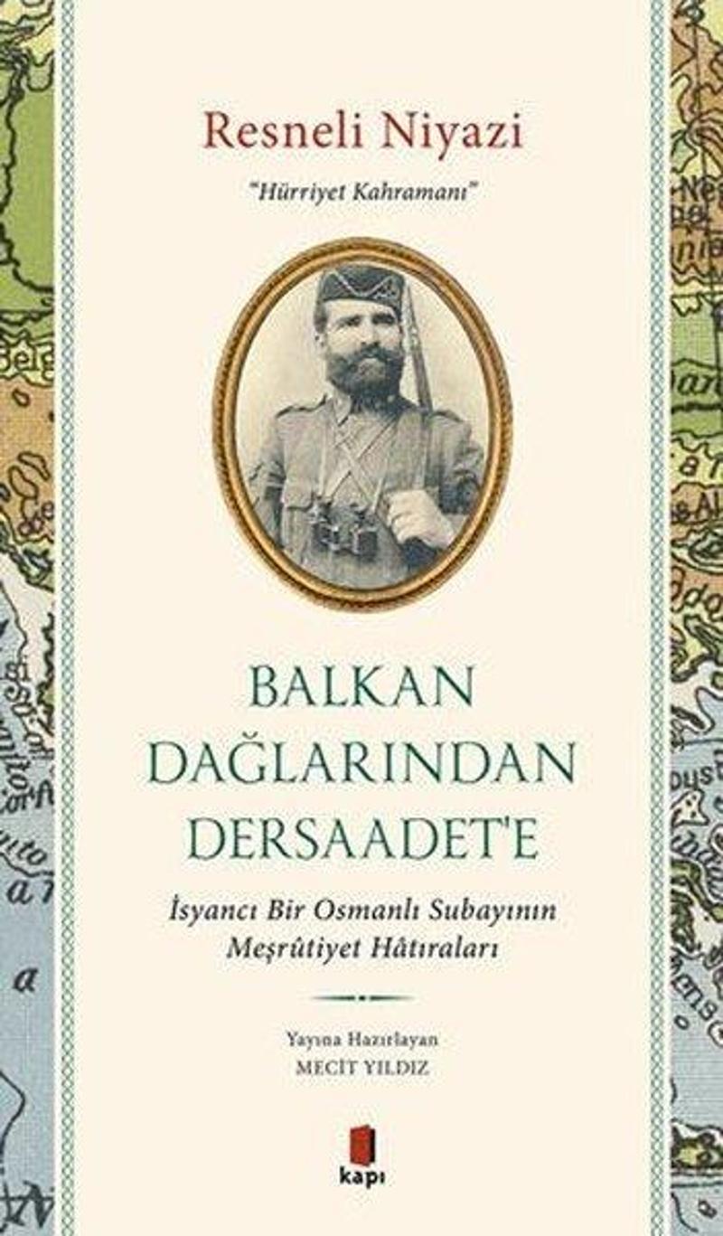 Kapı Yayınları Resneli Niyazi: Hürriyet Kahramanı-Balkan Dağları'ndan Dersaadet'e - İsyancı Bir Osmanlı Subayının M - Kolektif