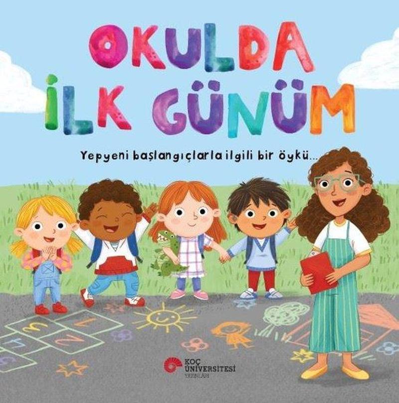 Okulda İlk Günüm - Yepyeni Başlangıçlarla İlgili Bir Öykü…