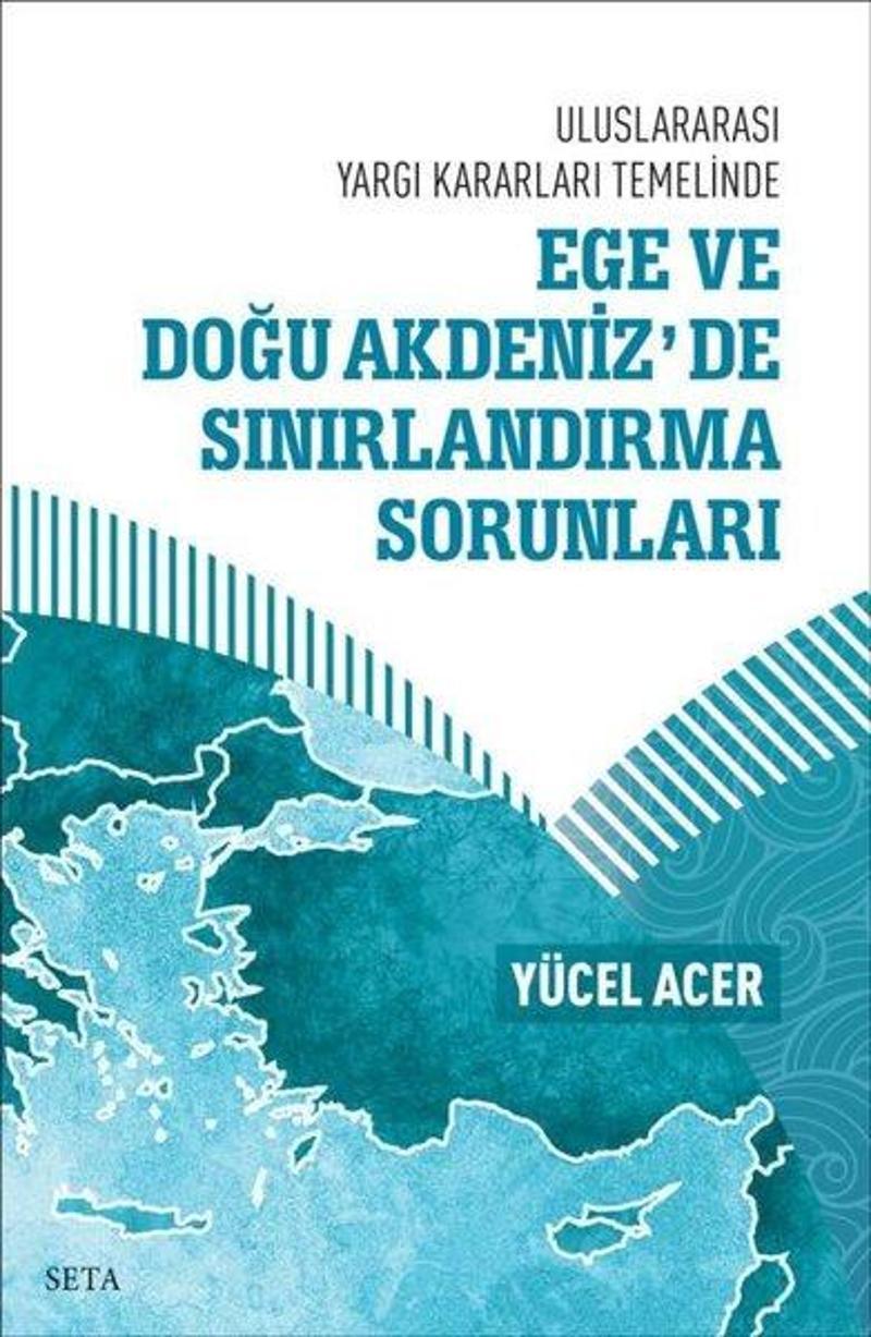 Seta Yayınları Uluslararası Yargı Kararları Temelinde Ege ve Doğu Akdeniz'de Sınırlandırma Sorunları - Yücel Acer