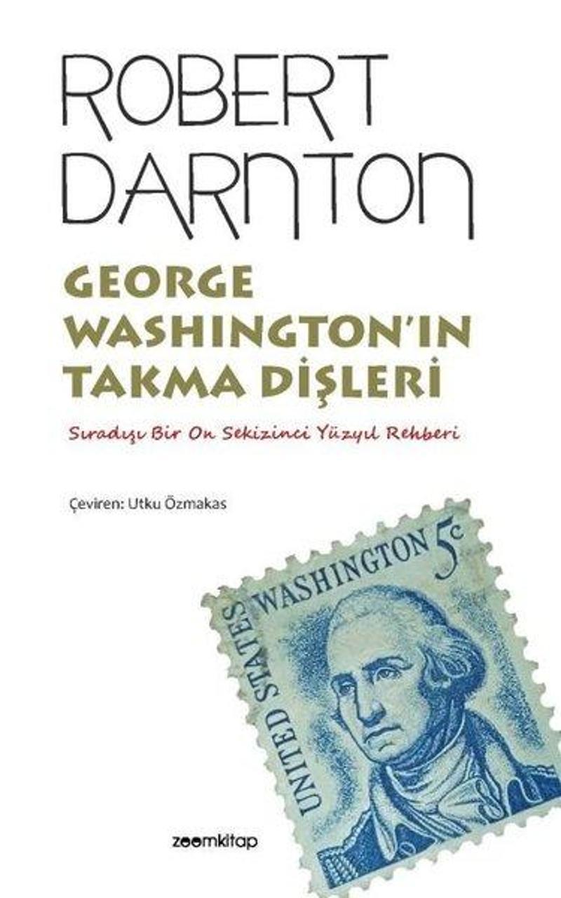 Zoom Kitap George Washington'ın Takma Dişleri - Sıradışı Bir On Sekizinci Yüzyıl Rehberi - Robert Darnton