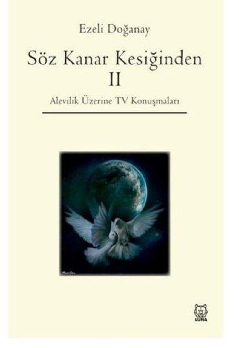 Luna Yayınları Söz Kanar Kesiğinden 2 - Alevilik Üzerine Tv Konuşmaları - Ezeli Doğanay