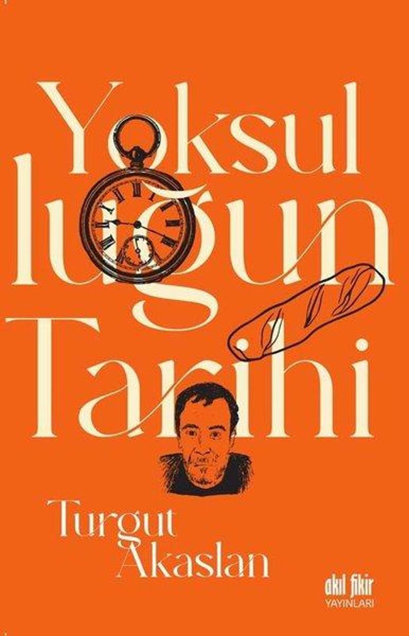 Akıl Fikir Yayınları Yoksulluğun Tarihi - Turgut Akaslan